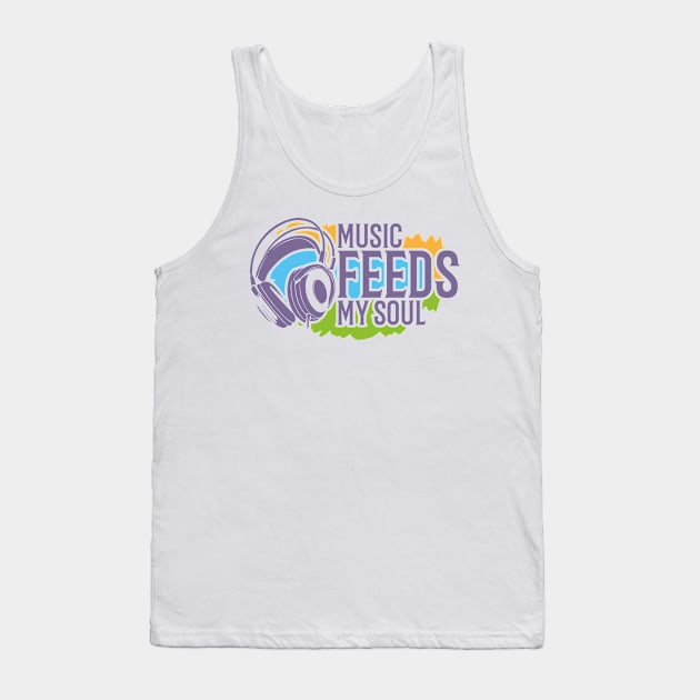 music feeds my soul Tank Top by Supertrooper